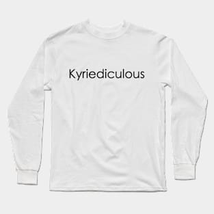 Kyriediculous Long Sleeve T-Shirt